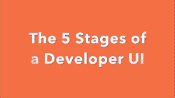 The 5 Stages of a Developer UI abridged